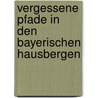 Vergessene Pfade in den Bayerischen Hausbergen door Joachim Burghardt