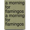 A Morning for Flamingos a Morning for Flamingos by James Lee Burke