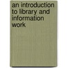 An Introduction To Library And Information Work door Ann Totterdell