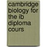 Cambridge Biology For The Ib Diploma Cours