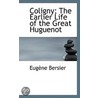 Coligny; The Earlier Life Of The Great Huguenot door Gaspard de Coligny EugAune Bersier