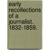 Early Recollections Of A Journalist. 1832-1859. by J. Croal.