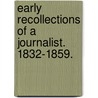 Early Recollections Of A Journalist. 1832-1859. by J. Croal.