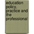 Education Policy, Practice And The Professional
