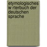 Etymologisches W Rterbuch Der Deutschen Sprache by Friedrich Kluge