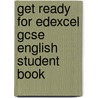 Get Ready For Edexcel Gcse English Student Book by David Grant