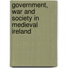 Government, War and Society in Medieval Ireland door Edmund Curtis