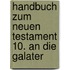 Handbuch zum Neuen Testament 10. An die Galater
