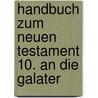 Handbuch zum Neuen Testament 10. An die Galater by François Vouga