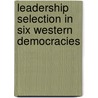 Leadership Selection in Six Western Democracies door James W. Davis