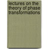 Lectures On The Theory Of Phase Transformations by Hubert I. Aaronson
