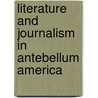 Literature And Journalism In Antebellum America by Mark Canada