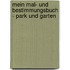 Mein Mal- und Bestimmungsbuch - Park und Garten
