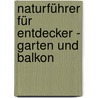 Naturführer für Entdecker - Garten und Balkon door Michel Luchesi