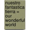 Nuestro Fantastica Tierra = Our Wonderful World door Nicola Baxter