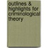 Outlines & Highlights for Criminological Theory
