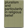 Pluralism And Particularity In Religious Belief door Brad Stetson
