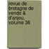 Revue de Bretagne de Vende & D'Anjou, Volume 36