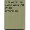 Star Wars: The Clone Wars, Bd. 2: Auf Crashkurs door Henry Gilroy