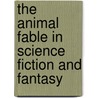 The Animal Fable In Science Fiction And Fantasy door Bruce Shaw