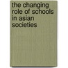 The Changing Role Of Schools In Asian Societies door Kerry J. Kennedy