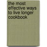 The Most Effective Ways To Live Longer Cookbook by Jonny Bowden