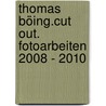 Thomas Böing.cut out. Fotoarbeiten 2008 - 2010 by Thomas Böing