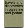 Travels and Discoveries in Palestine and Jordan door B. Tristram H.