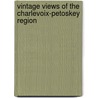 Vintage Views of the Charlevoix-Petoskey Region door Thomas R. Wilson
