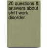 20 Questions & Answers About Shift Work Disorder by Sudhansu Chokroverty