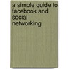 A Simple Guide to Facebook and Social Networking door Chris Pichereau
