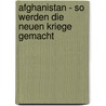 Afghanistan - So werden die neuen Kriege gemacht by Wolfgang Gehrcke