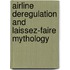 Airline Deregulation And Laissez-Faire Mythology