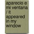 Aparecio e mi ventana / It Appeared in My Window