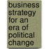 Business Strategy for an Era of Political Change