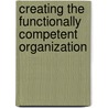 Creating The Functionally Competent Organization door Joseph A. Olmstead