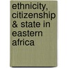 Ethnicity, Citizenship & State in Eastern Africa door Aquiline Tarimo