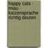 Happy Cats - Miau - Katzensprache richtig deuten
