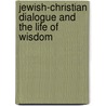 Jewish-Christian Dialogue And The Life Of Wisdom door Matthew Levering