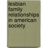 Lesbian Family Relationships In American Society by Maureen A. Asten