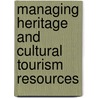 Managing Heritage And Cultural Tourism Resources door Dallen J. Timothy