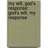 My Will, God's Response: God's Will, My Response door Aletha Voges