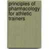 Principles Of Pharmacology For Athletic Trainers door Joel Houglum