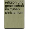 Religion und Gesellschaft im frühen Christentum by Hans-Josef Klauck