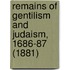 Remains of Gentilism and Judaism, 1686-87 (1881)