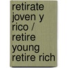 Retirate joven y rico / Retire Young Retire Rich by Sharon L. Lechter