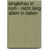Singlefrau in Rom - nicht lang allein in Italien by Bonny Brunetti