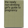The Newly Non-Drinking Girl's Guide to Pregnancy by Jackie Rose