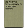 The Wemyss Private Railway Or Mr.Wemyss Railways door Alan W. Brochie