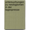 Untersuchungen zu Neologismen in der Tagespresse by Linda Holz